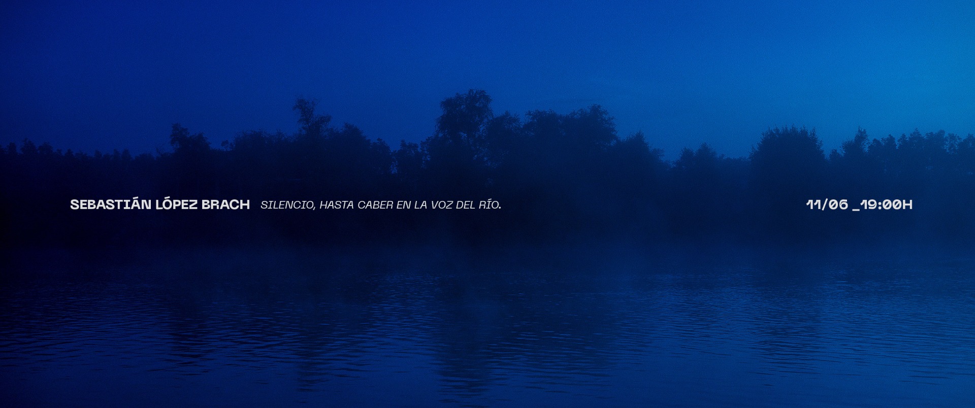 [Cuarta muestra - Patrias] Silencio, hasta caber en la voz del río de Sebastián López Brach. Apertura: jueves  11 de junio a las 19. Entrada libre y gratuita.